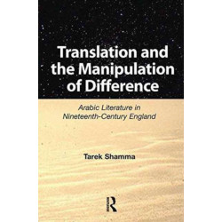 Translation and the Manipulation of Difference: Arabic Literature in Nineteenth-Century England