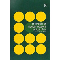 The Politics of Nuclear Weapons in South Asia