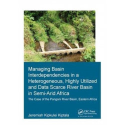 Managing Basin Interdependencies in a Heterogeneous, Highly Utilized and Data Scarce River Basin in Semi-Arid Africa: The Case of the Pangani River Basin, Eastern Africa