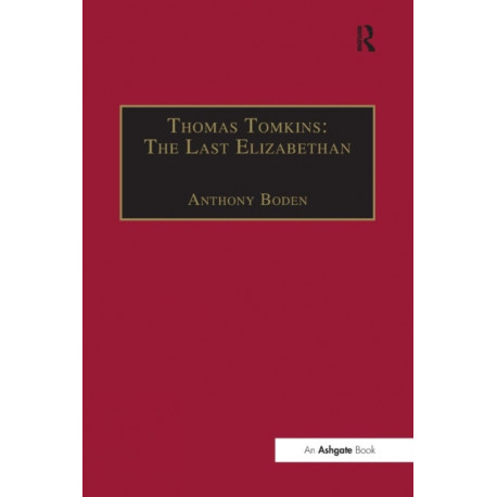 Thomas Tomkins: The Last Elizabethan