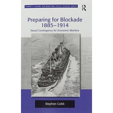 Preparing for Blockade 1885-1914: Naval Contingency for Economic Warfare