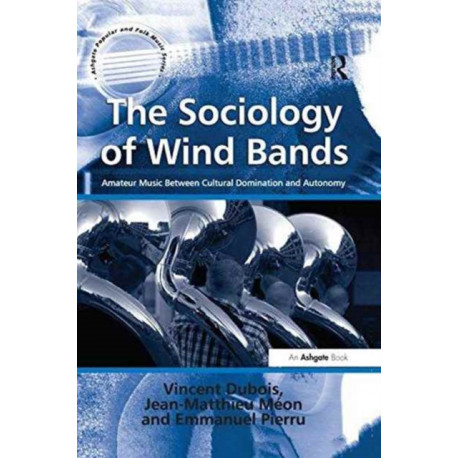 The Sociology of Wind Bands: Amateur Music Between Cultural Domination and Autonomy
