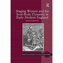 Staging Women and the Soul-Body Dynamic in Early Modern England
