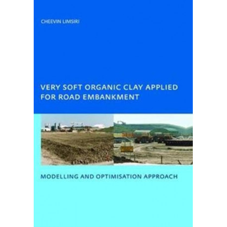 Very Soft Organic Clay Applied for Road Embankment: Modelling and Optimisation Approach, UNESCO-IHE PhD, Delft, the Netherlands