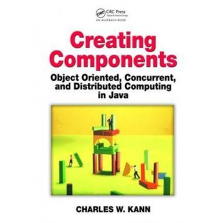 Creating Components: Object Oriented, Concurrent, and Distributed Computing in Java