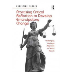 Practising Critical Reflection to Develop Emancipatory Change: Challenging the Legal Response to Sexual Assault