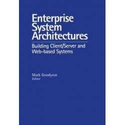 Enterprise System Architectures: Building Client Server and Web Based Systems