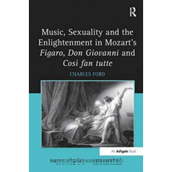 Music, Sexuality and the Enlightenment in Mozart's Figaro, Don Giovanni and Cosi fan tutte