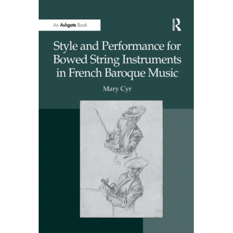 Style and Performance for Bowed String Instruments in French Baroque Music