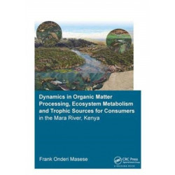 Dynamics in Organic Matter Processing, Ecosystem Metabolism and Tropic Sources for Consumers in the Mara River, Kenya