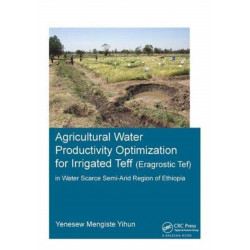 Agricultural Water Productivity Optimization for Irrigated Teff (Eragrostic Tef) in a Water Scarce Semi-Arid Region of Ethiopia