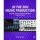 In the Box Music Production: Advanced Tools and Techniques for Pro Tools