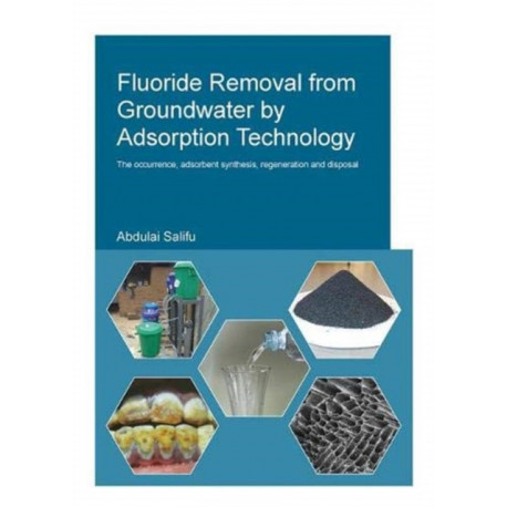 Fluoride Removal from Groundwater by Adsorption Technology: The occurrence, adsorbent synthesis, regeneration and disposal