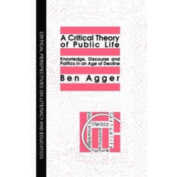 A Critical Theory Of Public Life: Knowledge, Discourse And Politics In An Age Of Decline