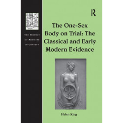 The One-Sex Body on Trial: The Classical and Early Modern Evidence