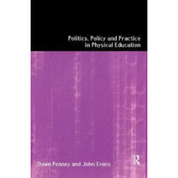 Politics, Policy and Practice in Physical Education