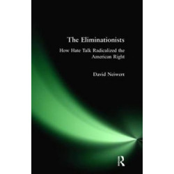 The Eliminationists: How Hate Talk Radicalized the American Right