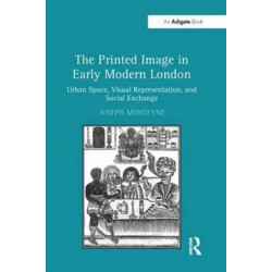 The Printed Image in Early Modern London: Urban Space, Visual Representation, and Social Exchange