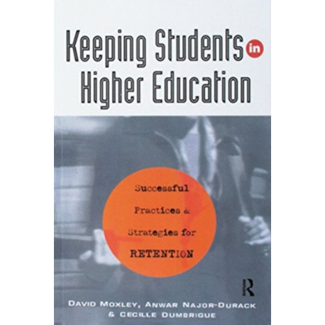 Keeping Students in Higher Education: Successful Practices and Strategies for Retention