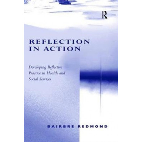 Reflection in Action: Developing Reflective Practice in Health and Social Services