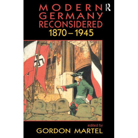 Modern Germany Reconsidered: 1870-1945