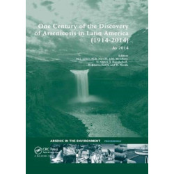 One Century of the Discovery of Arsenicosis in Latin America (1914-2014) As2014: Proceedings of the 5th International Congress on Arsenic in the Environment, May 11-16, 2014, Buenos Aires, Argentina
