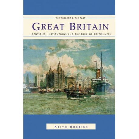 Great Britain: Identities, Institutions and the Idea of Britishness since 1500