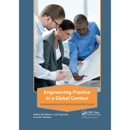 Engineering Practice in a Global Context: Understanding the Technical and the Social