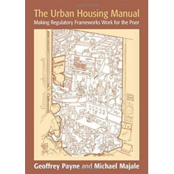The Urban Housing Manual: Making Regulatory Frameworks Work for the Poor
