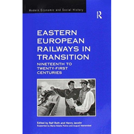 Eastern European Railways in Transition: Nineteenth to Twenty-first Centuries
