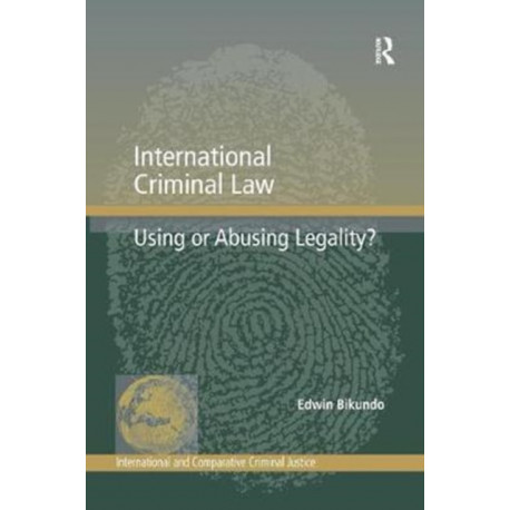 International Criminal Law: Using or Abusing Legality?