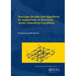 Damage Models and Algorithms for Assessment of Structures under Operating Conditions: Structures and Infrastructures Book Series, Vol. 5