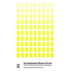 How Organisations Measure Success: The Use of Performance Indicators in Government