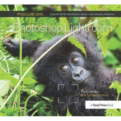 Focus On Photoshop Lightroom: Focus on the Fundamentals