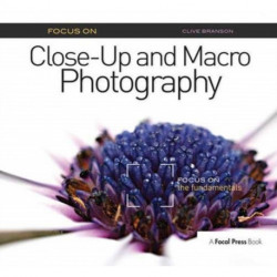 Focus On Close-Up and Macro Photography (Focus On series): Focus on the Fundamentals