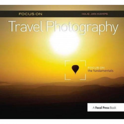 Focus on Travel Photography: Focus on the Fundamentals (Focus On Series)