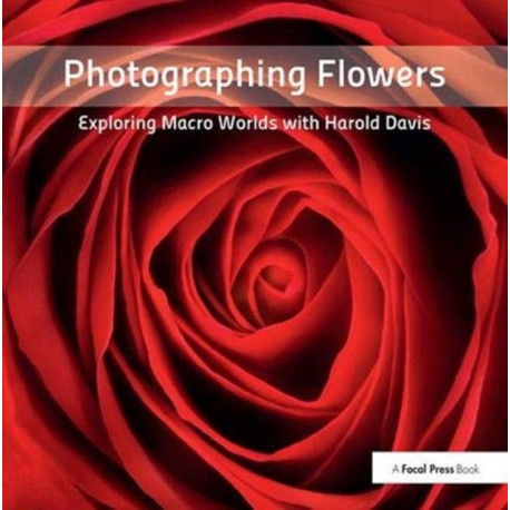 Photographing Flowers: Exploring Macro Worlds with Harold Davis