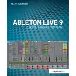 Ableton Live 9: Create, Produce, Perform