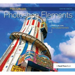 Focus On Photoshop Elements: Focus on the Fundamentals (Focus On Series)