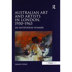 Australian Art and Artists in London, 1950-1965: An Antipodean Summer