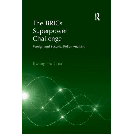 The BRICs Superpower Challenge: Foreign and Security Policy Analysis