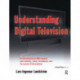 Understanding Digital Television: An Introduction to DVB Systems with Satellite, Cable, Broadband and Terrestrial TV Distribution