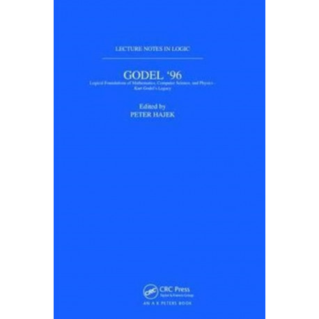 Godel 96: Logical Foundations of Mathematics, Computer Science, and Physics: Lecture Notes in Logic 6