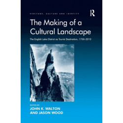 The Making of a Cultural Landscape: The English Lake District as Tourist Destination, 1750-2010