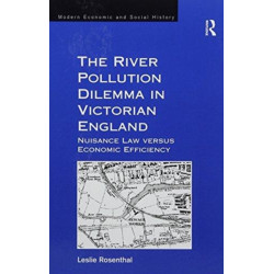 The River Pollution Dilemma in Victorian England: Nuisance Law versus Economic Efficiency
