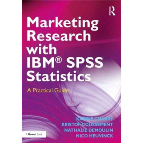 Marketing Research with IBM® SPSS Statistics: A Practical Guide