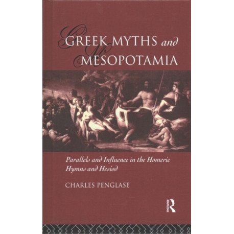 Greek Myths and Mesopotamia: Parallels and Influence in the Homeric Hymns and Hesiod