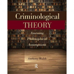 Criminological Theory: Assessing Philosophical Assumptions