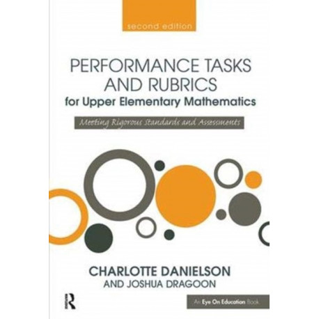 Performance Tasks and Rubrics for Upper Elementary Mathematics: Meeting Rigorous Standards and Assessments