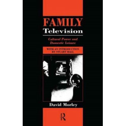 Family Television: Cultural Power and Domestic Leisure